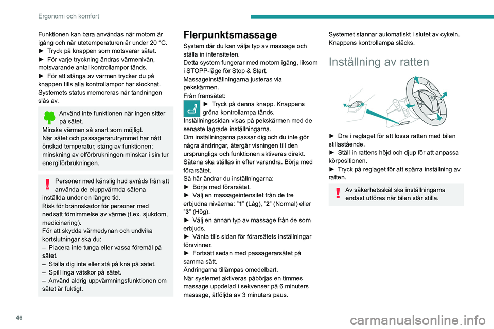 PEUGEOT 3008 2023 Bruksanvisningar (in Swedish) 46
Ergonomi och komfort
Funktionen kan bara användas när motorn är
igång och när utetemperaturen är under 20 °C.
►
T
ryck på knappen som motsvarar sätet.
►
För varje tryckning ändr PEUGEOT 3008 2023 Bruksanvisningar (in Swedish) 46
Ergonomi och komfort
Funktionen kan bara användas när motorn är
igång och när utetemperaturen är under 20 °C.
►
T
ryck på knappen som motsvarar sätet.
►
För varje tryckning ändr