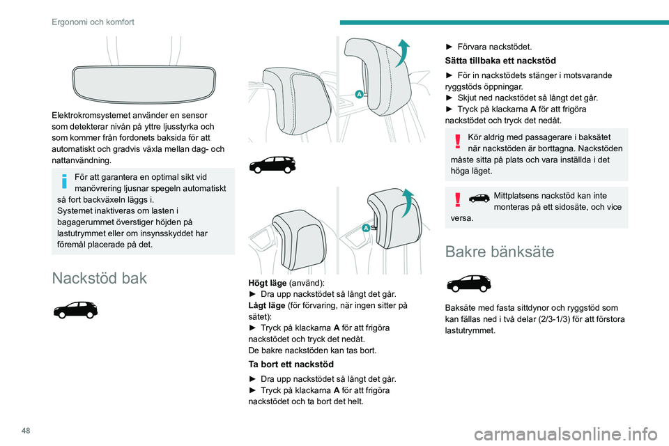 PEUGEOT 3008 2023 Bruksanvisningar (in Swedish) 48
Ergonomi och komfort
Elektrokromsystemet använder en sensor
som detekterar nivån på yttre ljusstyrka och
som kommer från fordonets baksida för att
automatiskt och gradvis växla mellan da PEUGEOT 3008 2023 Bruksanvisningar (in Swedish) 48
Ergonomi och komfort
Elektrokromsystemet använder en sensor
som detekterar nivån på yttre ljusstyrka och
som kommer från fordonets baksida för att
automatiskt och gradvis växla mellan da