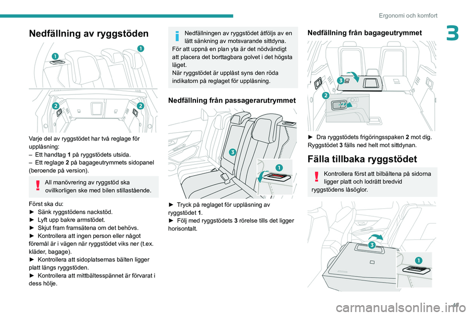 PEUGEOT 3008 2023 Bruksanvisningar (in Swedish) 49
Ergonomi och komfort
3Nedfällning av ryggstöden
Varje del av ryggstödet har två reglage för
upplåsning:
–
Ett handtag
1 på ryggstödets utsida.
–
Ett reglage
2 på bagageutrym PEUGEOT 3008 2023 Bruksanvisningar (in Swedish) 49
Ergonomi och komfort
3Nedfällning av ryggstöden
Varje del av ryggstödet har två reglage för
upplåsning:
–
Ett handtag
1 på ryggstödets utsida.
–
Ett reglage
2 på bagageutrym