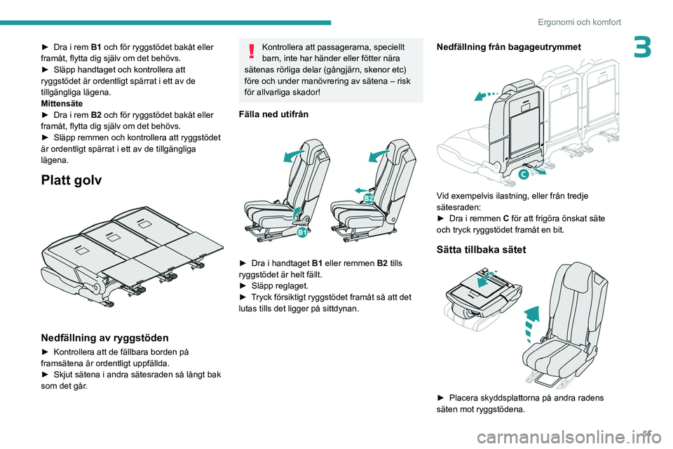 PEUGEOT 3008 2023 Bruksanvisningar (in Swedish) 51
Ergonomi och komfort
3► Dra i rem B1 och för ryggstödet bakåt eller
framåt, flytta dig själv om det behövs.
►
Släpp handtaget och kontrollera att
ryggstödet är ordentligt spärrat PEUGEOT 3008 2023 Bruksanvisningar (in Swedish) 51
Ergonomi och komfort
3► Dra i rem B1 och för ryggstödet bakåt eller
framåt, flytta dig själv om det behövs.
►
Släpp handtaget och kontrollera att
ryggstödet är ordentligt spärrat