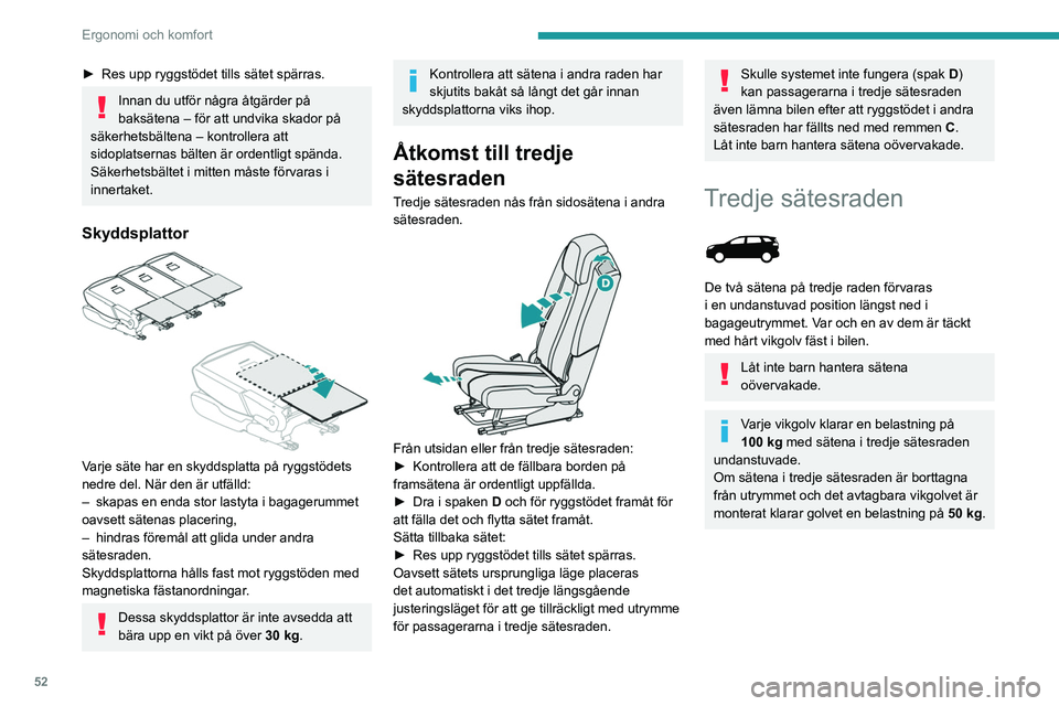 PEUGEOT 3008 2023 Bruksanvisningar (in Swedish) 52
Ergonomi och komfort
► Res upp ryggstödet tills sätet spärras.
Innan du utför några åtgärder på
baksätena – för att undvika skador på
säkerhetsbältena – kontrollera att
sidopl PEUGEOT 3008 2023 Bruksanvisningar (in Swedish) 52
Ergonomi och komfort
► Res upp ryggstödet tills sätet spärras.
Innan du utför några åtgärder på
baksätena – för att undvika skador på
säkerhetsbältena – kontrollera att
sidopl