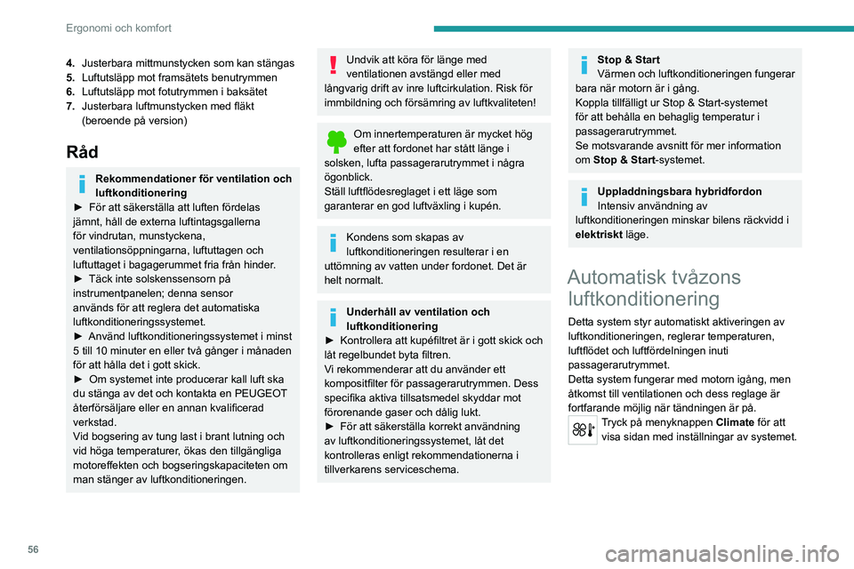 PEUGEOT 3008 2023 Bruksanvisningar (in Swedish) 56
Ergonomi och komfort
4.Justerbara mittmunstycken som kan stängas
5. Luftutsläpp mot framsätets benutrymmen
6. Luftutsläpp mot fotutrymmen i baksätet
7. Justerbara luftmunstycken med fläkt
(b PEUGEOT 3008 2023 Bruksanvisningar (in Swedish) 56
Ergonomi och komfort
4.Justerbara mittmunstycken som kan stängas
5. Luftutsläpp mot framsätets benutrymmen
6. Luftutsläpp mot fotutrymmen i baksätet
7. Justerbara luftmunstycken med fläkt
(b
