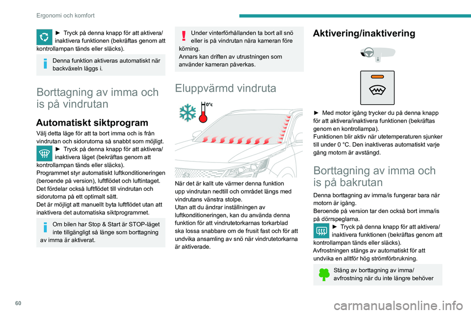 PEUGEOT 3008 2023 Bruksanvisningar (in Swedish) 60
Ergonomi och komfort
► Tryck på denna knapp för att aktivera/
inaktivera funktionen (bekräftas genom att
kontrollampan tänds eller släcks).
Denna funktion aktiveras automatiskt när
backv PEUGEOT 3008 2023 Bruksanvisningar (in Swedish) 60
Ergonomi och komfort
► Tryck på denna knapp för att aktivera/
inaktivera funktionen (bekräftas genom att
kontrollampan tänds eller släcks).
Denna funktion aktiveras automatiskt när
backv