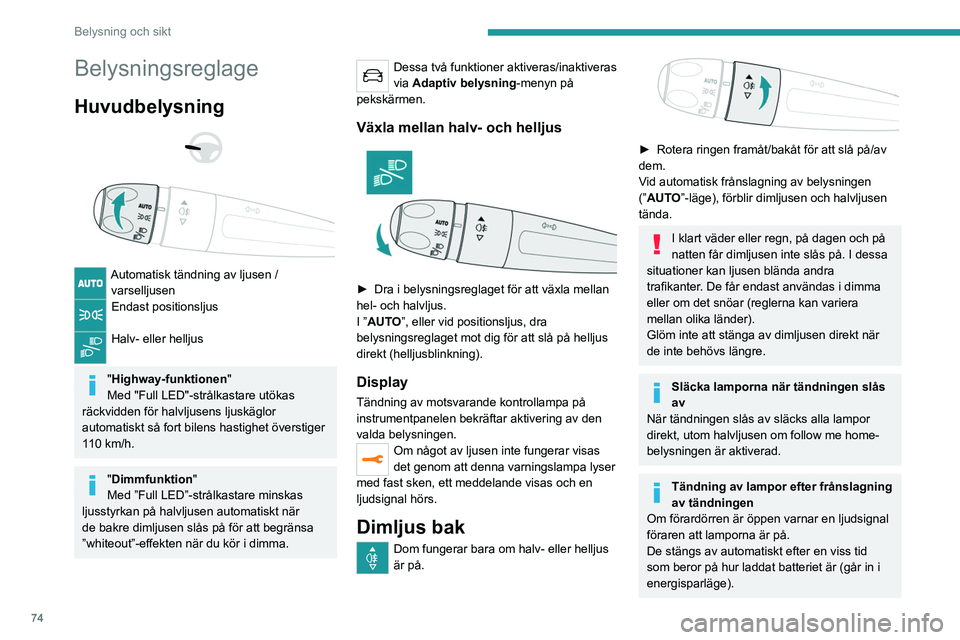 PEUGEOT 3008 2023 Bruksanvisningar (in Swedish) 74
Belysning och sikt
Belysningsreglage
Huvudbelysning
Automatisk tändning av ljusen / varselljusen
Endast positionsljus
Halv- eller helljus
"Highway-funktionen "
Med "Full LED& PEUGEOT 3008 2023 Bruksanvisningar (in Swedish) 74
Belysning och sikt
Belysningsreglage
Huvudbelysning
Automatisk tändning av ljusen / varselljusen
Endast positionsljus
Halv- eller helljus
"Highway-funktionen "
Med "Full LED&