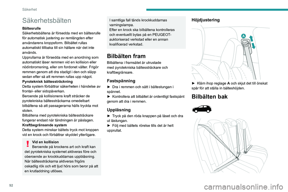 PEUGEOT 3008 2023 Bruksanvisningar (in Swedish) 92
Säkerhet
Säkerhetsbälten
Bältesrulle
Säkerhetsbältena är försedda med en bältesrulle
för automatisk justering av remlängden efter
användarens kroppsform. Bilbältet rullas
automatisk PEUGEOT 3008 2023 Bruksanvisningar (in Swedish) 92
Säkerhet
Säkerhetsbälten
Bältesrulle
Säkerhetsbältena är försedda med en bältesrulle
för automatisk justering av remlängden efter
användarens kroppsform. Bilbältet rullas
automatisk