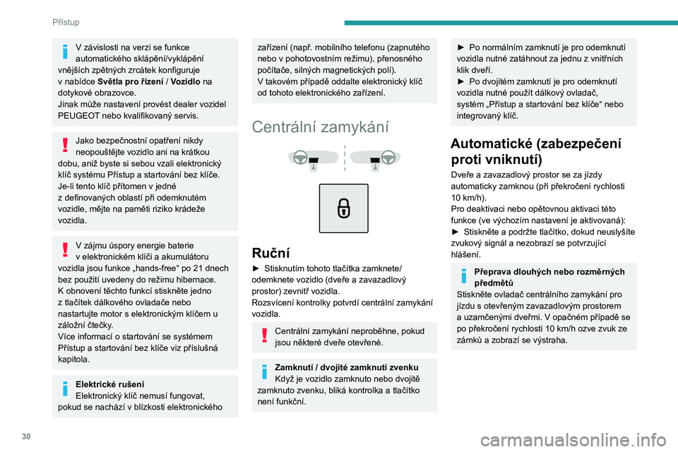 PEUGEOT 3008 2023 Návod na použití (in Czech) 30
Přístup
V závislosti na verzi se funkce
automatického sklápění/vyklápění
vnějších zpětných zrcátek konfiguruje
v
nabídce Světla pro řízení / Vozidlo na
dotykové obrazov PEUGEOT 3008 2023 Návod na použití (in Czech) 30
Přístup
V závislosti na verzi se funkce
automatického sklápění/vyklápění
vnějších zpětných zrcátek konfiguruje
v
nabídce Světla pro řízení / Vozidlo na
dotykové obrazov