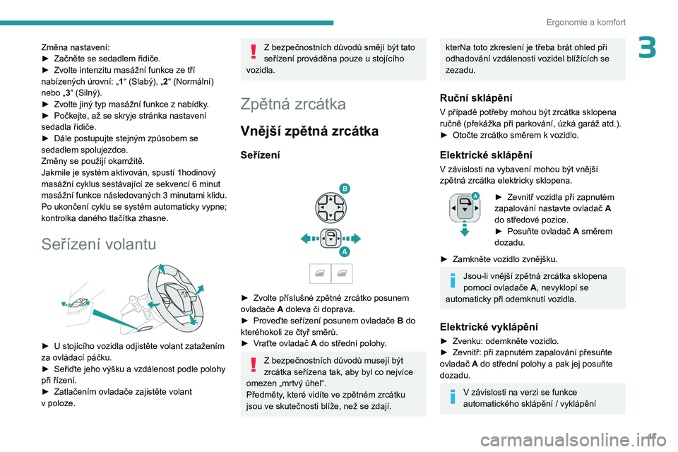 PEUGEOT 3008 2023 Návod na použití (in Czech) 47
Ergonomie a komfort
3Změna nastavení:
► Začněte se sedadlem řidiče.
►
Zvolte intenzitu masážní funkce ze tří
nabízených úrovní: „
1“ (Slabý), „2“ (Normální)
nebo PEUGEOT 3008 2023 Návod na použití (in Czech) 47
Ergonomie a komfort
3Změna nastavení:
► Začněte se sedadlem řidiče.
►
Zvolte intenzitu masážní funkce ze tří
nabízených úrovní: „
1“ (Slabý), „2“ (Normální)
nebo