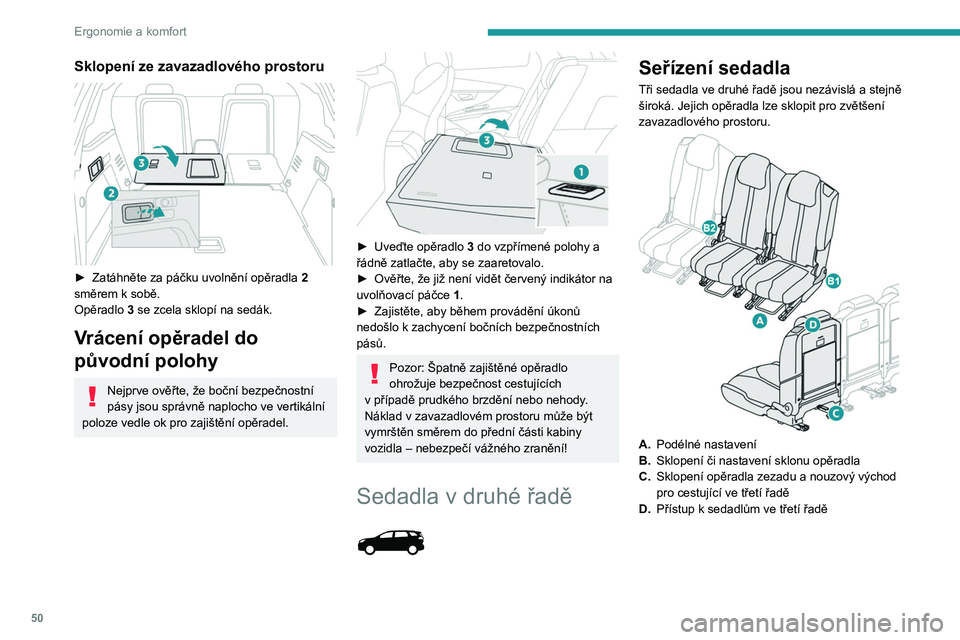 PEUGEOT 3008 2023  Návod na použití (in Czech) 50
Ergonomie a komfort
Sklopení ze zavazadlového prostoru 
 
► Zatáhněte za páčku uvolnění opěradla 2  
směrem k   sobě.
Opěradlo  3 se zcela sklopí na sedák.
Vrácení opěradel do 
p