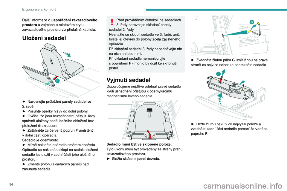 PEUGEOT 3008 2023  Návod na použití (in Czech) 54
Ergonomie a komfort
Další informace o uspořádání zavazadlového 
prostoru a zejména o roletovém krytu 
zavazadlového prostoru viz příslušná kapitola.
Uložení sedadel 
 
► Narovnejt