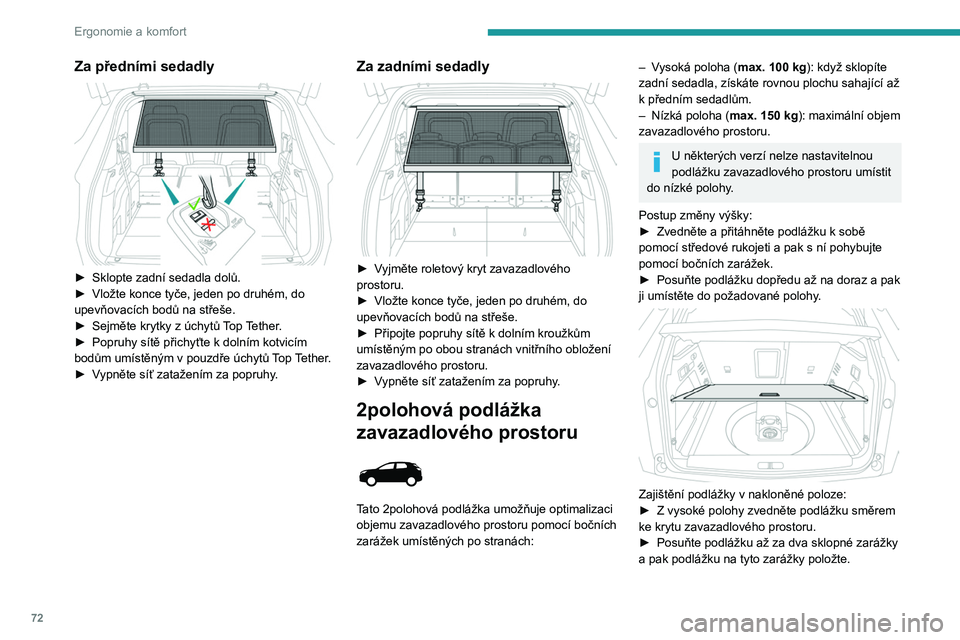 PEUGEOT 3008 2023 Návod na použití (in Czech) 72
Ergonomie a komfort
Za předními sedadly
► Sklopte zadní sedadla dolů.
► Vložte konce tyče, jeden po druhém, do
upevňovacích bodů na střeše.
►
Sejměte krytky z úchytů
T PEUGEOT 3008 2023 Návod na použití (in Czech) 72
Ergonomie a komfort
Za předními sedadly
► Sklopte zadní sedadla dolů.
► Vložte konce tyče, jeden po druhém, do
upevňovacích bodů na střeše.
►
Sejměte krytky z úchytů
T