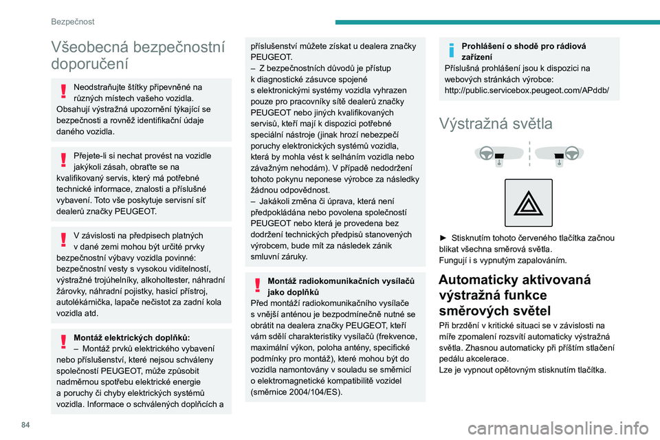 PEUGEOT 3008 2023 Návod na použití (in Czech) 84
Bezpečnost
Všeobecná bezpečnostní
doporučení
Neodstraňujte štítky připevněné na
různých místech vašeho vozidla.
Obsahují výstražná upozornění týkající se
bezpečnosti PEUGEOT 3008 2023 Návod na použití (in Czech) 84
Bezpečnost
Všeobecná bezpečnostní
doporučení
Neodstraňujte štítky připevněné na
různých místech vašeho vozidla.
Obsahují výstražná upozornění týkající se
bezpečnosti