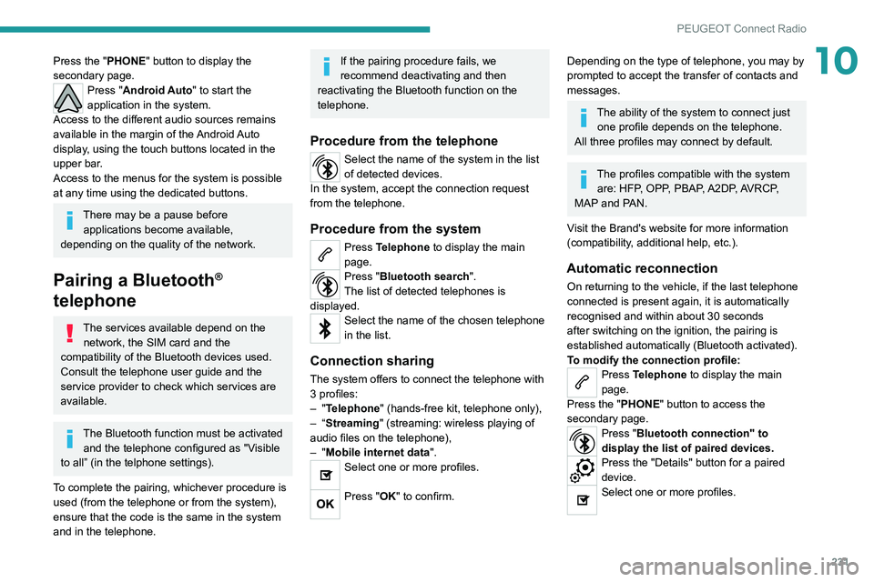 PEUGEOT 3008 2022  Owners Manual 231
PEUGEOT Connect Radio
10Press the "PHONE" button to display the 
secondary page.
Press "Android Auto" to start the 
application in the system.
Access to the different audio sources