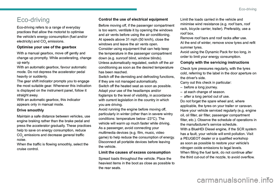 PEUGEOT 3008 2022  Owners Manual 7
Eco-driving
Eco-driving
Eco-driving refers to a range of everyday 
practices that allow the motorist to optimise 
the vehicle's energy consumption (fuel and/or 
electricity) and CO
2 emissions.
