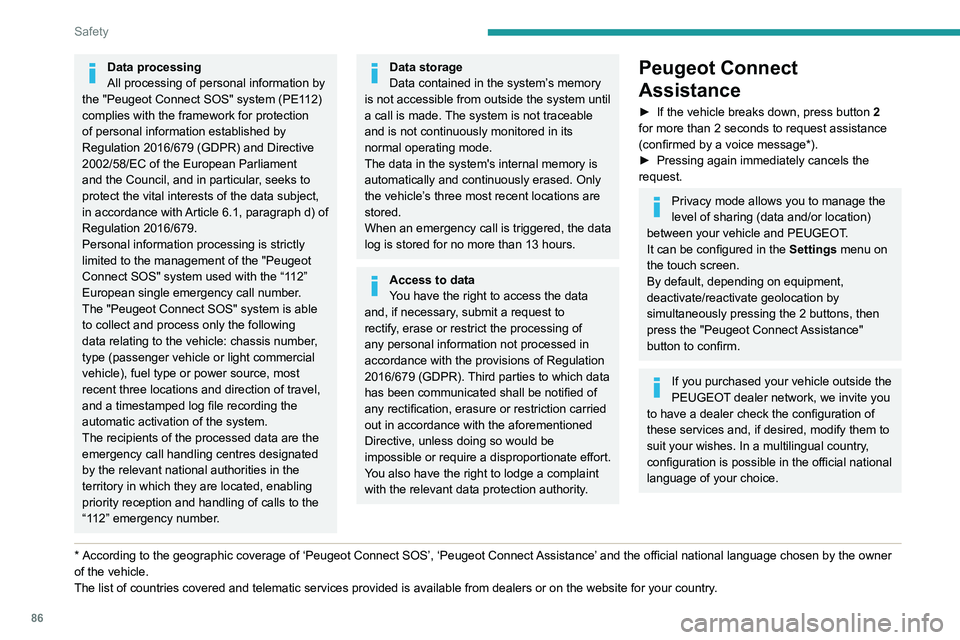 PEUGEOT 3008 2022  Owners Manual 86
Safety
Data processing
All processing of personal information by 
the "Peugeot Connect SOS" system (PE112) 
complies with the framework for protection 
of personal information established b