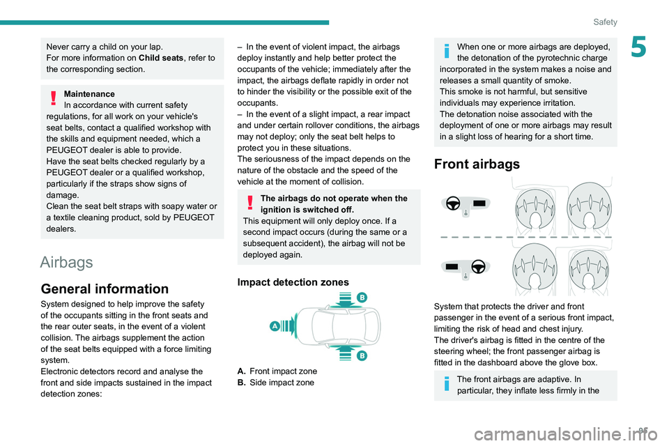 PEUGEOT 3008 2022  Owners Manual 95
Safety
5Never carry a child on your lap.
For more information on Child seats, refer to 
the corresponding section.
Maintenance
In accordance with current safety 
regulations, for all work on your v