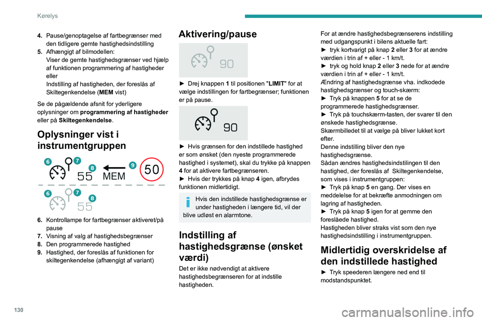 PEUGEOT 3008 2022 Brugsanvisning (in Danish) 130
Kørelys
4.Pause/genoptagelse af fartbegrænser med
den tidligere gemte hastighedsindstilling
5. Afhængigt af bilmodellen:
Viser de gemte hastighedsgrænser ved hjælp
af funktionen programmeri PEUGEOT 3008 2022 Brugsanvisning (in Danish) 130
Kørelys
4.Pause/genoptagelse af fartbegrænser med
den tidligere gemte hastighedsindstilling
5. Afhængigt af bilmodellen:
Viser de gemte hastighedsgrænser ved hjælp
af funktionen programmeri