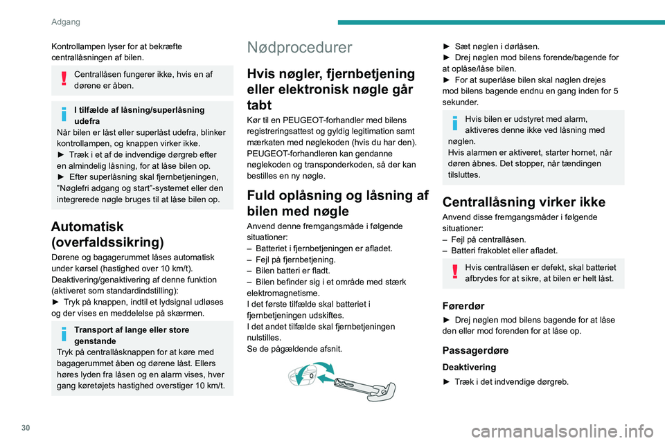 PEUGEOT 3008 2022 Brugsanvisning (in Danish) 30
Adgang
Kontrollampen lyser for at bekræfte
centrallåsningen af bilen.
Centrallåsen fungerer ikke, hvis en af
dørene er åben.
I tilfælde af låsning/superlåsning
udefra
Når bilen er lås PEUGEOT 3008 2022 Brugsanvisning (in Danish) 30
Adgang
Kontrollampen lyser for at bekræfte
centrallåsningen af bilen.
Centrallåsen fungerer ikke, hvis en af
dørene er åben.
I tilfælde af låsning/superlåsning
udefra
Når bilen er lås