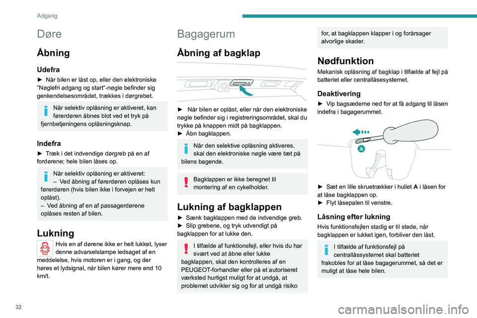 PEUGEOT 3008 2022 Brugsanvisning (in Danish) 32
Adgang
Døre
Åbning
Udefra
► Når bilen er låst op, eller den elektroniske
”Nøglefri adgang og start”-nøgle befinder sig
genkendelsesområdet, trækkes i dørgrebet.
Når selektiv opl PEUGEOT 3008 2022 Brugsanvisning (in Danish) 32
Adgang
Døre
Åbning
Udefra
► Når bilen er låst op, eller den elektroniske
”Nøglefri adgang og start”-nøgle befinder sig
genkendelsesområdet, trækkes i dørgrebet.
Når selektiv opl