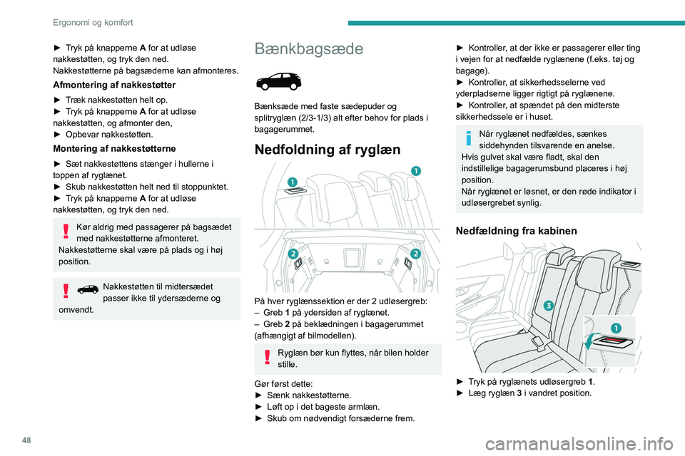 PEUGEOT 3008 2022 Brugsanvisning (in Danish) 48
Ergonomi og komfort
Nedfældning fra bagagerummet
► Træk ryglænets udløserhåndtag 2 mod dig
selv.
Ryglæn 3 sænkes helt ned på sædehynden.
Oprejsning af ryglæn
Kontroller først, at PEUGEOT 3008 2022 Brugsanvisning (in Danish) 48
Ergonomi og komfort
Nedfældning fra bagagerummet
► Træk ryglænets udløserhåndtag 2 mod dig
selv.
Ryglæn 3 sænkes helt ned på sædehynden.
Oprejsning af ryglæn
Kontroller først, at