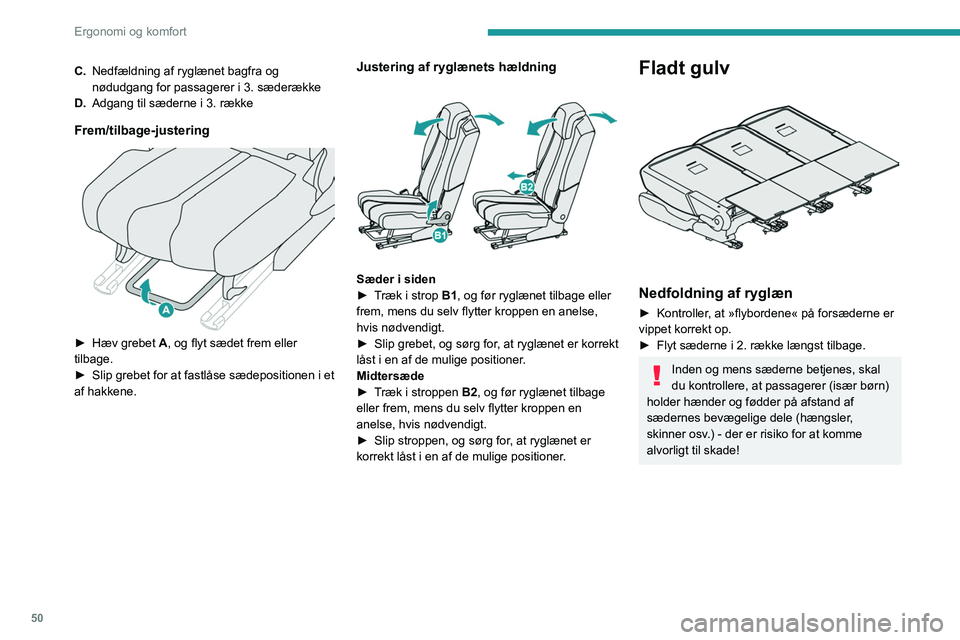 PEUGEOT 3008 2022  Brugsanvisning (in Danish) 50
Ergonomi og komfort
C.Nedfældning af ryglænet bagfra og 
nødudgang for passagerer i 3. sæderække
D. Adgang til sæderne i 3. række
Frem/tilbage-justering 
 
► Hæv grebet  A, og flyt sædet
