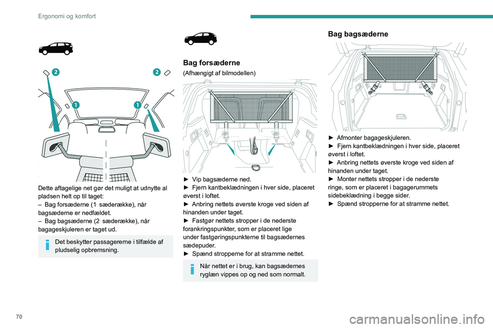 PEUGEOT 3008 2022 Brugsanvisning (in Danish) 70
Ergonomi og komfort
Bag forsæderne
► Vip bagsæderne ned.
► Indsæt stangens ender, den ene efter den
anden, i fastgøringspunkterne i taget.
► Fjern hætterne fra de øverste
foran PEUGEOT 3008 2022 Brugsanvisning (in Danish) 70
Ergonomi og komfort
Bag forsæderne
► Vip bagsæderne ned.
► Indsæt stangens ender, den ene efter den
anden, i fastgøringspunkterne i taget.
► Fjern hætterne fra de øverste
foran