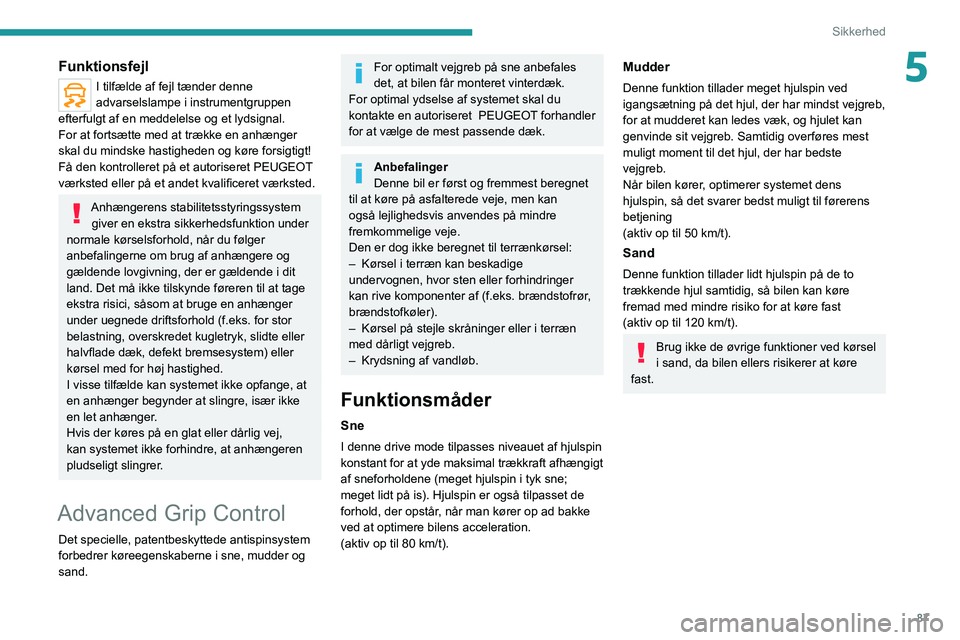 PEUGEOT 3008 2022 Brugsanvisning (in Danish) 87
Sikkerhed
5Funktionsfejl
I tilfælde af fejl tænder denne
advarselslampe i instrumentgruppen
efterfulgt af en meddelelse og et lydsignal.
For at fortsætte med at trække en anhænger
skal du m PEUGEOT 3008 2022 Brugsanvisning (in Danish) 87
Sikkerhed
5Funktionsfejl
I tilfælde af fejl tænder denne
advarselslampe i instrumentgruppen
efterfulgt af en meddelelse og et lydsignal.
For at fortsætte med at trække en anhænger
skal du m