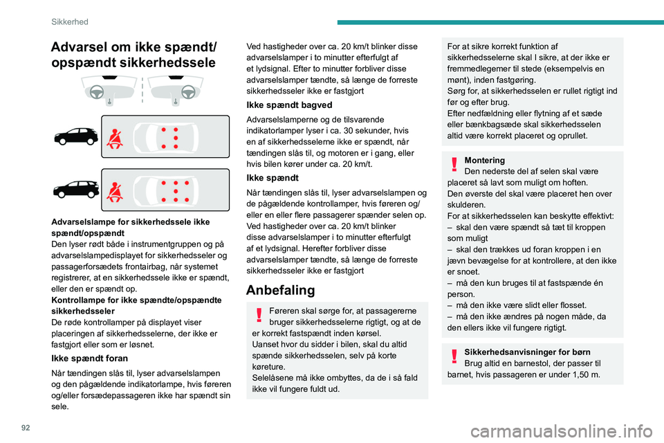 PEUGEOT 3008 2022  Brugsanvisning (in Danish) 92
Sikkerhed
Advarsel om ikke spændt/ opspændt sikkerhedssele
 
 
 
 
 
 
Advarselslampe for sikkerhedssele ikke 
spændt/opspændt
Den lyser rødt både i instrumentgruppen og på 
advarselslampedi