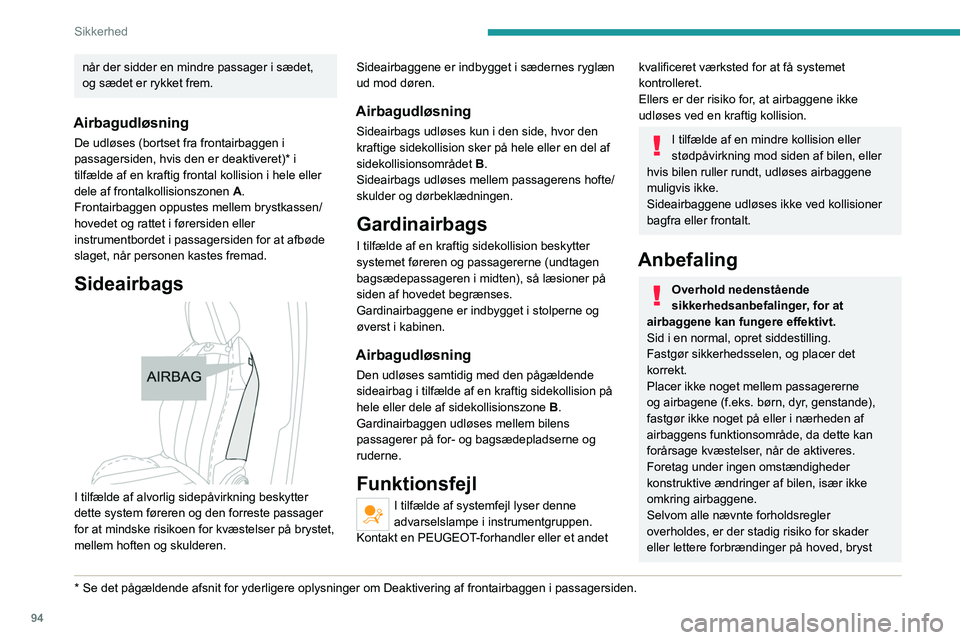 PEUGEOT 3008 2022  Brugsanvisning (in Danish) 94
Sikkerhed
når der sidder en mindre passager i sædet, 
og sædet er rykket frem.
Airbagudløsning
De udløses (bortset fra frontairbaggen i 
passagersiden, hvis den er deaktiveret)* i 
tilfælde a PEUGEOT 3008 2022  Brugsanvisning (in Danish) 94
Sikkerhed
når der sidder en mindre passager i sædet, 
og sædet er rykket frem.
Airbagudløsning
De udløses (bortset fra frontairbaggen i 
passagersiden, hvis den er deaktiveret)* i 
tilfælde a
