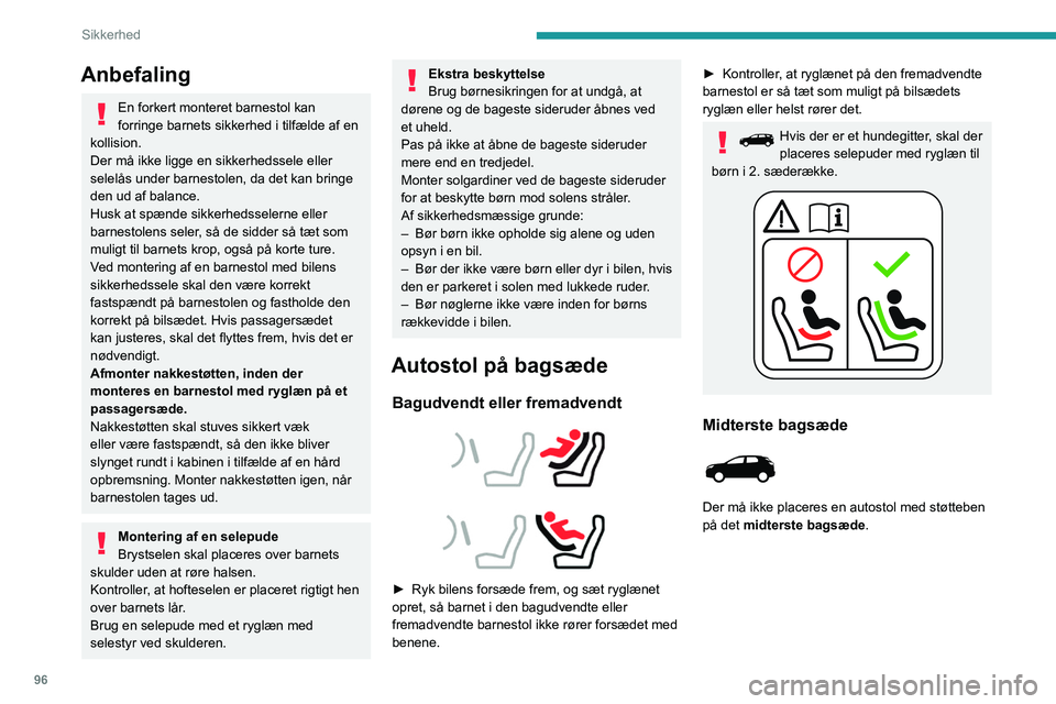 PEUGEOT 3008 2022  Brugsanvisning (in Danish) 96
Sikkerhed
Anbefaling
En forkert monteret barnestol kan 
forringe barnets sikkerhed i tilfælde af en 
kollision.
Der må ikke ligge en sikkerhedssele eller 
selelås under barnestolen, da det kan b PEUGEOT 3008 2022  Brugsanvisning (in Danish) 96
Sikkerhed
Anbefaling
En forkert monteret barnestol kan 
forringe barnets sikkerhed i tilfælde af en 
kollision.
Der må ikke ligge en sikkerhedssele eller 
selelås under barnestolen, da det kan b