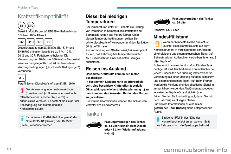 PEUGEOT 3008 2022  Betriebsanleitungen (in German) 174
Praktische Tipps
STOP & START
Füllen Sie den Tank niemals auf, wenn sich 
der Motor im STOP-Modus befindet; schalten 
Sie die Zündung unbedingt über die Taste aus.
Tanken
Nachtankmengen unter 1