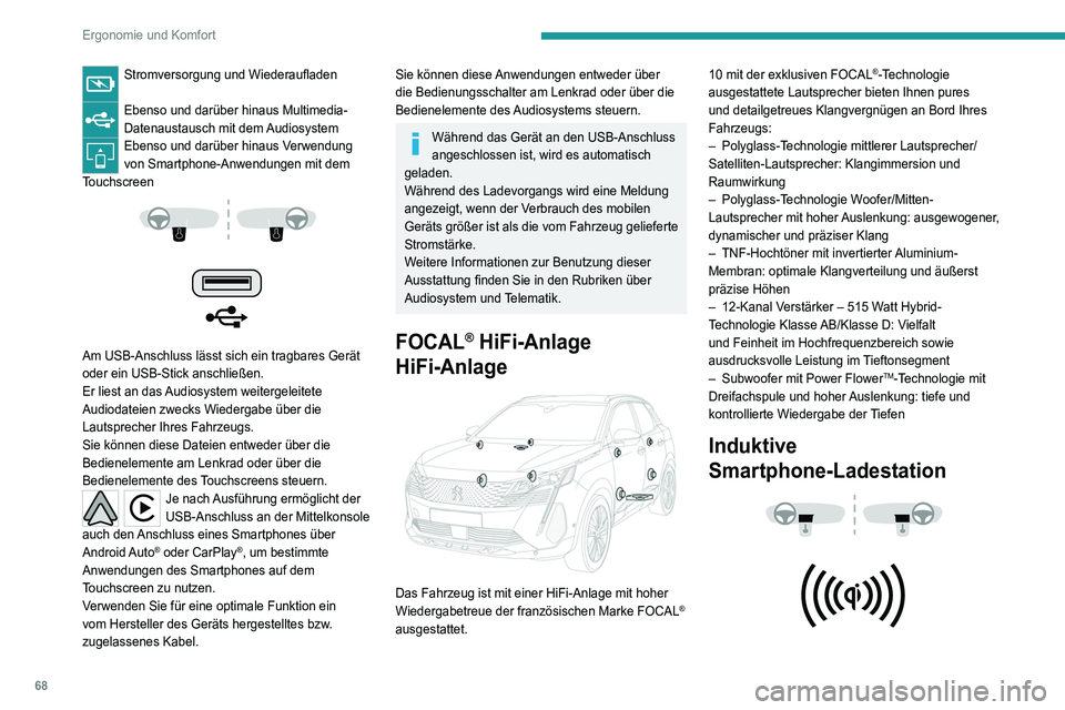 PEUGEOT 3008 2022 Betriebsanleitungen (in German) 68
Ergonomie und Komfort
Mit diesem System können tragbare Geräte wie
Smartphones kabellos geladen werden, indem das
Prinzip der magnetischen Induktion gemäß der
Norm Qi 1.1 genutzt wird.
Das a PEUGEOT 3008 2022 Betriebsanleitungen (in German) 68
Ergonomie und Komfort
Mit diesem System können tragbare Geräte wie
Smartphones kabellos geladen werden, indem das
Prinzip der magnetischen Induktion gemäß der
Norm Qi 1.1 genutzt wird.
Das a