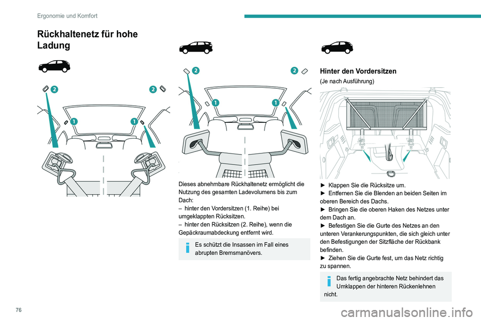 PEUGEOT 3008 2022 Betriebsanleitungen (in German) 76
Ergonomie und Komfort
Hinter den Rücksitzen
► Entfernen Sie die Gepäckraumabdeckung.
► Entfernen Sie die Blenden an beiden Seiten im
oberen Bereich des Dachs.
► Bringen Sie die oberen PEUGEOT 3008 2022 Betriebsanleitungen (in German) 76
Ergonomie und Komfort
Hinter den Rücksitzen
► Entfernen Sie die Gepäckraumabdeckung.
► Entfernen Sie die Blenden an beiden Seiten im
oberen Bereich des Dachs.
► Bringen Sie die oberen