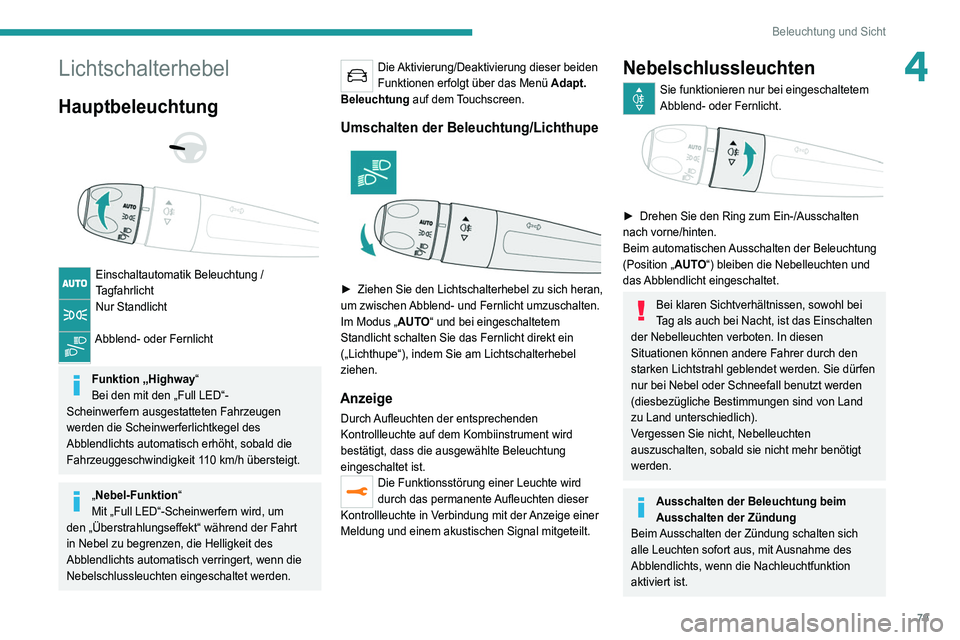 PEUGEOT 3008 2022 Betriebsanleitungen (in German) 79
Beleuchtung und Sicht
4Lichtschalterhebel
Hauptbeleuchtung
Einschaltautomatik Beleuchtung /
Tagfahrlicht
Nur Standlicht
Abblend- oder Fernlicht
Funktion „Highway“
Bei den mit den „F PEUGEOT 3008 2022 Betriebsanleitungen (in German) 79
Beleuchtung und Sicht
4Lichtschalterhebel
Hauptbeleuchtung
Einschaltautomatik Beleuchtung /
Tagfahrlicht
Nur Standlicht
Abblend- oder Fernlicht
Funktion „Highway“
Bei den mit den „F
