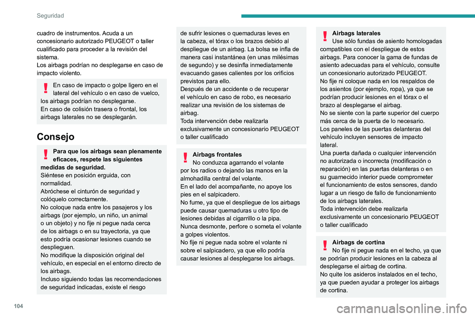 PEUGEOT 3008 2022 Manual del propietario (in Spanish) 104
Seguridad
cuadro de instrumentos. Acuda a un
concesionario autorizado PEUGEOT o taller
cualificado para proceder a la revisión del
sistema.
Los airbags podrÃan no desplegarse en caso de
impa PEUGEOT 3008 2022 Manual del propietario (in Spanish) 104
Seguridad
cuadro de instrumentos. Acuda a un
concesionario autorizado PEUGEOT o taller
cualificado para proceder a la revisión del
sistema.
Los airbags podrÃan no desplegarse en caso de
impa