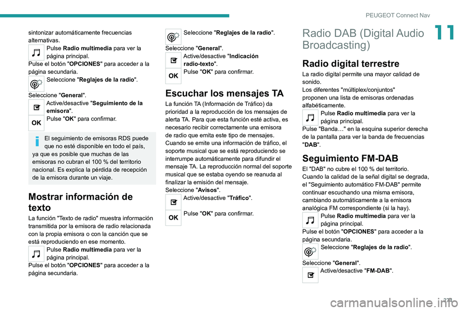 PEUGEOT 3008 2022  Manual del propietario (in Spanish) 271
PEUGEOT Connect Nav
11sintonizar automáticamente frecuencias 
alternativas.
Pulse Radio multimedia para ver la 
página principal.
Pulse el botón " OPCIONES" para acceder a la 
página s