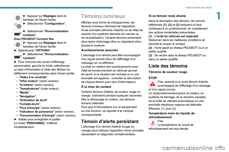 PEUGEOT 3008 2022  Manuel du propriétaire (in French) 11
Instruments de bord
1► Appuyer sur Réglages dans le 
bandeau de l'écran tactile.
► Sélection ner "Configuration ". 
► Sélectionner "Personnalisation 
combiné".
Avec P