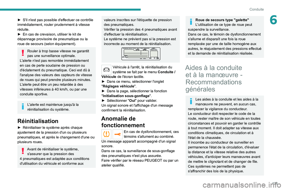 PEUGEOT 3008 2022 Manuel du propriétaire (in French) 131
Conduite
6► S'il n'est pas possible d'effectuer ce contrôle
immédiatement, rouler prudemment à vitesse
réduite.
►
En cas de crevaison, utiliser le kit de
dépannage provis PEUGEOT 3008 2022 Manuel du propriétaire (in French) 131
Conduite
6► S'il n'est pas possible d'effectuer ce contrôle
immédiatement, rouler prudemment à vitesse
réduite.
►
En cas de crevaison, utiliser le kit de
dépannage provis