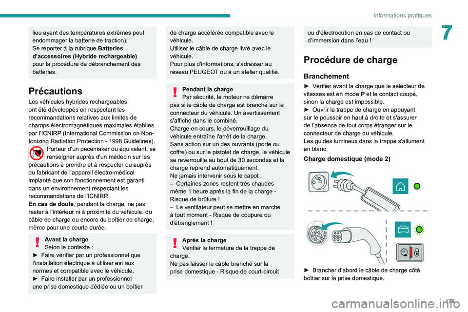 PEUGEOT 3008 2022 Manuel du propriétaire (in French) 179
Informations pratiques
7lieu ayant des températures extrêmes peut
endommager la batterie de traction).
Se reporter à la rubrique Batteries
d'accessoires (Hybride rechargeable)
pour la p PEUGEOT 3008 2022 Manuel du propriétaire (in French) 179
Informations pratiques
7lieu ayant des températures extrêmes peut
endommager la batterie de traction).
Se reporter à la rubrique Batteries
d'accessoires (Hybride rechargeable)
pour la p