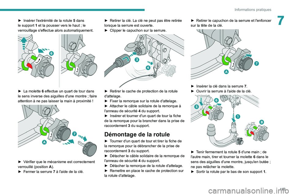 PEUGEOT 3008 2022 Manuel du propriétaire (in French) 183
Informations pratiques
7► Insérer l'extrémité de la rotule 5 dans
le support 1 et la pousser vers le haut ; le
verrouillage s'effectue alors automatiquement.
► La molette PEUGEOT 3008 2022 Manuel du propriétaire (in French) 183
Informations pratiques
7► Insérer l'extrémité de la rotule 5 dans
le support 1 et la pousser vers le haut ; le
verrouillage s'effectue alors automatiquement.
► La molette