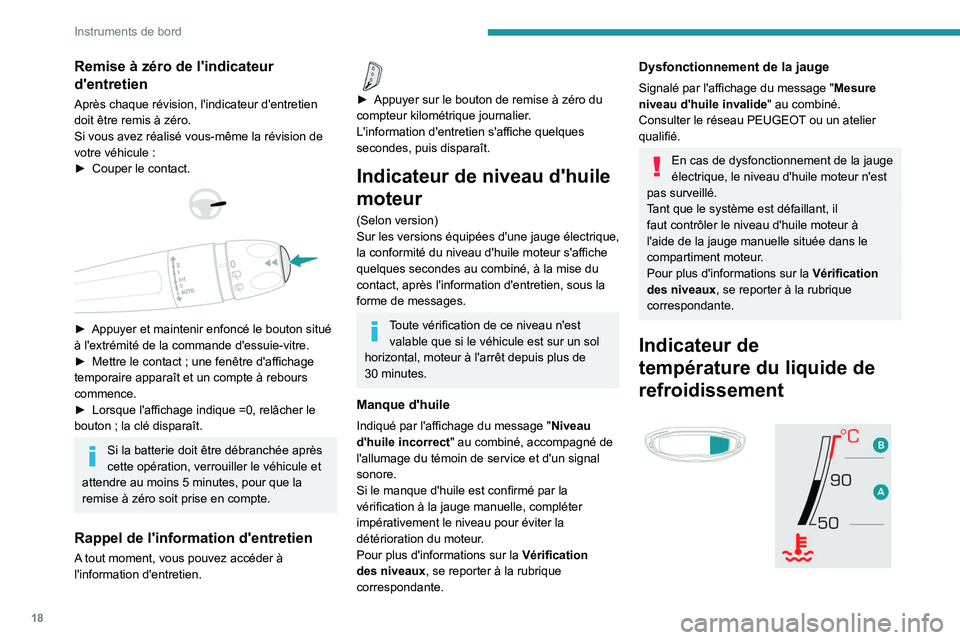 PEUGEOT 3008 2022  Manuel du propriétaire (in French) 18
Instruments de bord
Remise à zéro de l'indicateur 
d'entretien
Après chaque révision, l'indicateur d'entretien 
doit être remis à zéro.
Si vous avez réalisé vous-même la r
