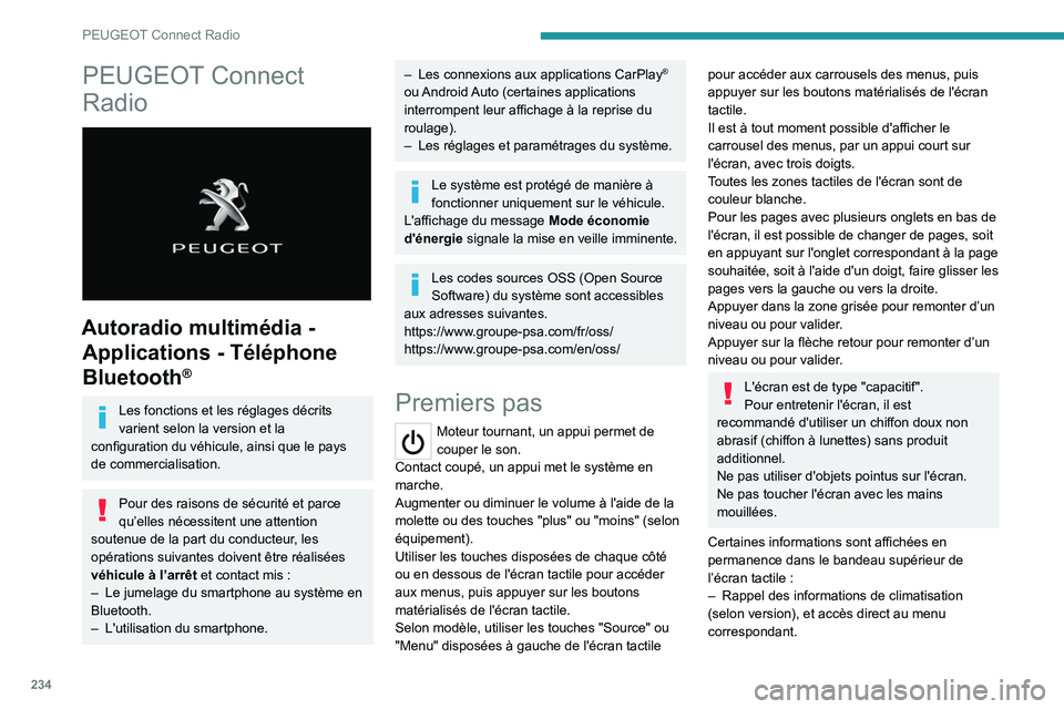 PEUGEOT 3008 2022  Manuel du propriétaire (in French) 234
PEUGEOT Connect Radio
PEUGEOT Connect 
Radio
 
 
Autoradio multimédia - Applications - Téléphone 
Bluetooth
®
Les fonctions et les réglages décrits 
varient selon la version et la 
configura