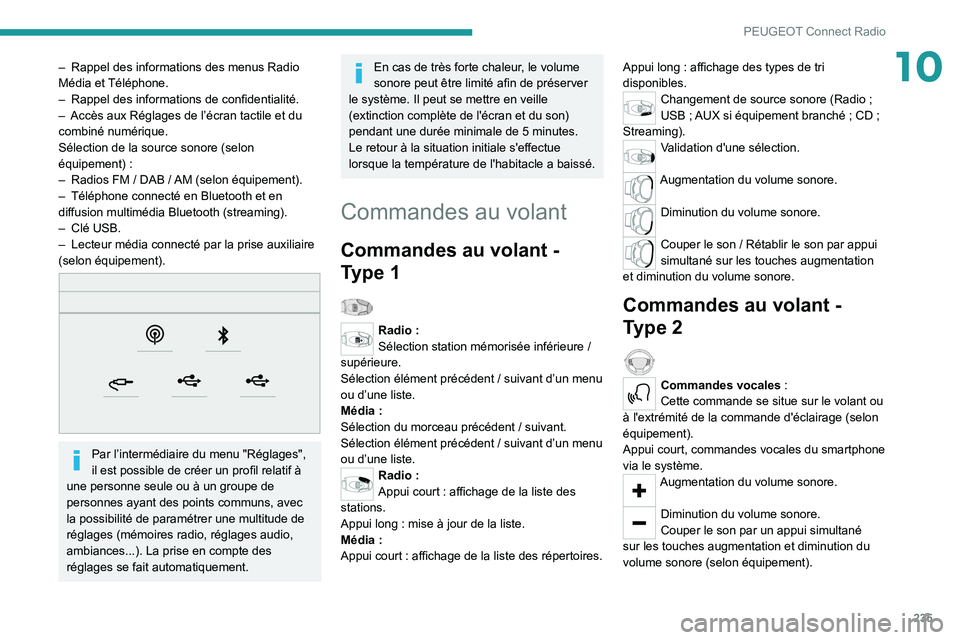 PEUGEOT 3008 2022 Manuel du propriétaire (in French) 235
PEUGEOT Connect Radio
10– Rappel des informations des menus Radio
Média et Téléphone.
–
Rappel des informations de confidentialité.
–
Accès aux Réglages de l’écran tactile et PEUGEOT 3008 2022 Manuel du propriétaire (in French) 235
PEUGEOT Connect Radio
10– Rappel des informations des menus Radio
Média et Téléphone.
–
Rappel des informations de confidentialité.
–
Accès aux Réglages de l’écran tactile et