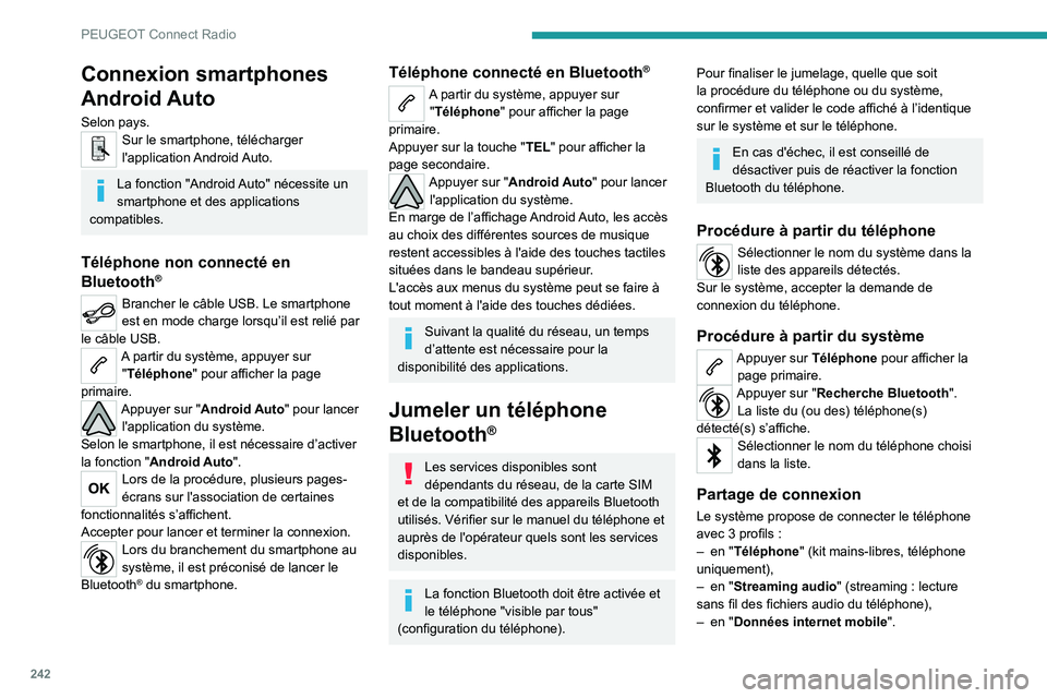 PEUGEOT 3008 2022 Manuel du propriétaire (in French) 242
PEUGEOT Connect Radio
Connexion smartphones
Android Auto
Selon pays.Sur le smartphone, télécharger
l'application Android Auto.
La fonction "Android Auto" nécessite un
smartphone PEUGEOT 3008 2022 Manuel du propriétaire (in French) 242
PEUGEOT Connect Radio
Connexion smartphones
Android Auto
Selon pays.Sur le smartphone, télécharger
l'application Android Auto.
La fonction "Android Auto" nécessite un
smartphone