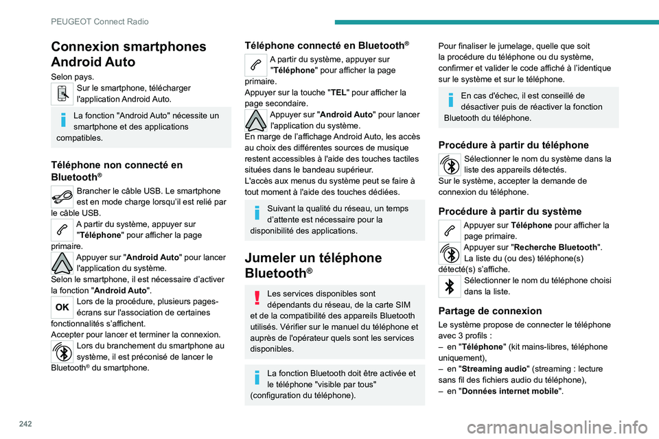 PEUGEOT 3008 2022  Manuel du propriétaire (in French) 242
PEUGEOT Connect Radio
Connexion smartphones 
Android Auto
Selon pays.Sur le smartphone, télécharger 
l'application Android Auto.
La fonction "Android Auto" nécessite un 
smartphone 