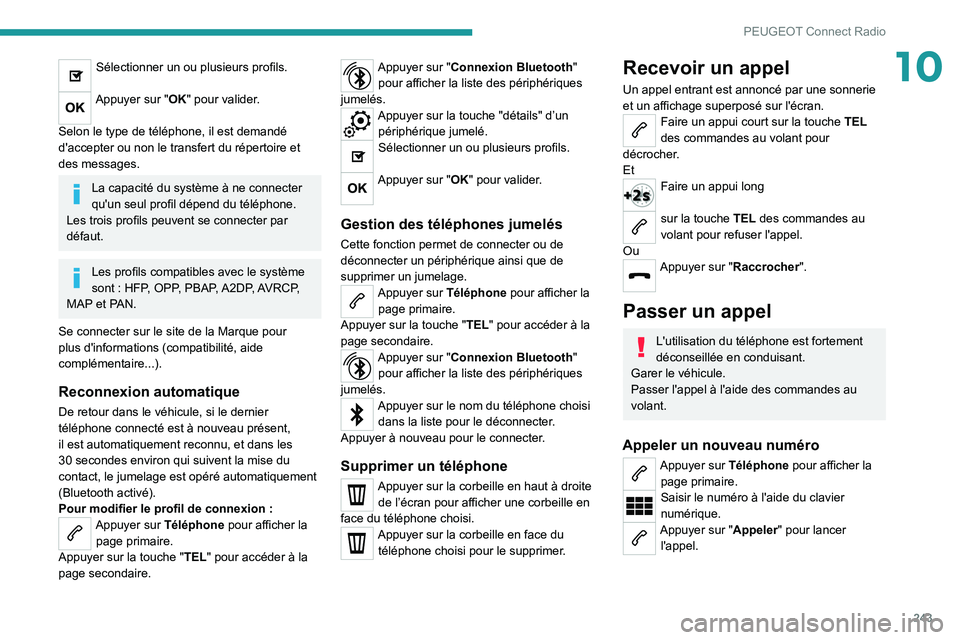 PEUGEOT 3008 2022 Manuel du propriétaire (in French) 243
PEUGEOT Connect Radio
10Sélectionner un ou plusieurs profils.
Appuyer sur "OK" pour valider.
Selon le type de téléphone, il est demandé
d'accepter ou non le transfert du répert PEUGEOT 3008 2022 Manuel du propriétaire (in French) 243
PEUGEOT Connect Radio
10Sélectionner un ou plusieurs profils.
Appuyer sur "OK" pour valider.
Selon le type de téléphone, il est demandé
d'accepter ou non le transfert du répert