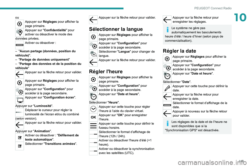 PEUGEOT 3008 2022 Manuel du propriétaire (in French) 245
PEUGEOT Connect Radio
10ouAppuyer sur Réglages pour afficher la page primaire.
Appuyer sur "Confidentialité" pour activer ou désactiver le mode des
données privées.
Activer ou désac PEUGEOT 3008 2022 Manuel du propriétaire (in French) 245
PEUGEOT Connect Radio
10ouAppuyer sur Réglages pour afficher la page primaire.
Appuyer sur "Confidentialité" pour activer ou désactiver le mode des
données privées.
Activer ou désac