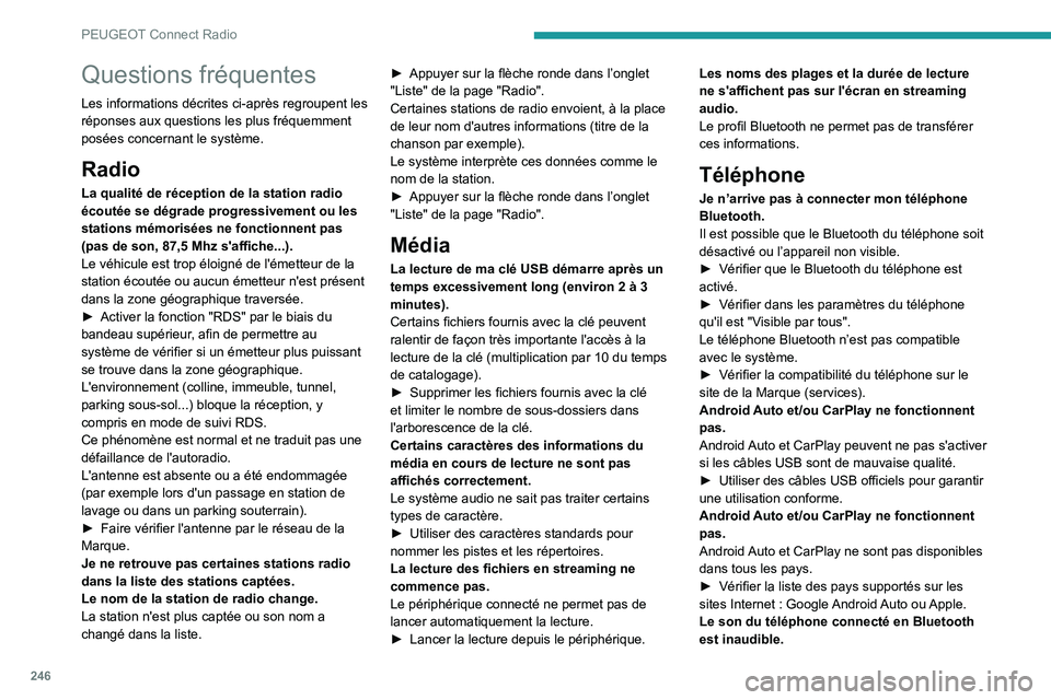PEUGEOT 3008 2022  Manuel du propriétaire (in French) 246
PEUGEOT Connect Radio
Questions fréquentes
Les informations décrites ci-après regroupent les 
réponses aux questions les plus fréquemment 
posées concernant le système.
Radio
La qualité de