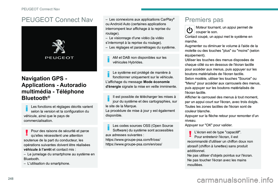 PEUGEOT 3008 2022  Manuel du propriétaire (in French) 248
PEUGEOT Connect Nav
PEUGEOT Connect Nav 
 
Navigation GPS - 
Applications - Autoradio 
multimédia - Téléphone 
Bluetooth
®
Les fonctions et réglages décrits varient 
selon la version et la c