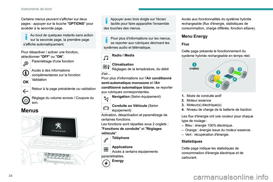 PEUGEOT 3008 2022  Manuel du propriétaire (in French) 24
Instruments de bord
Certains menus peuvent s'afficher sur deux 
pages  : appuyer sur la touche " OPTIONS" pour 
accéder à la seconde page.
Au bout de quelques instants sans action  su