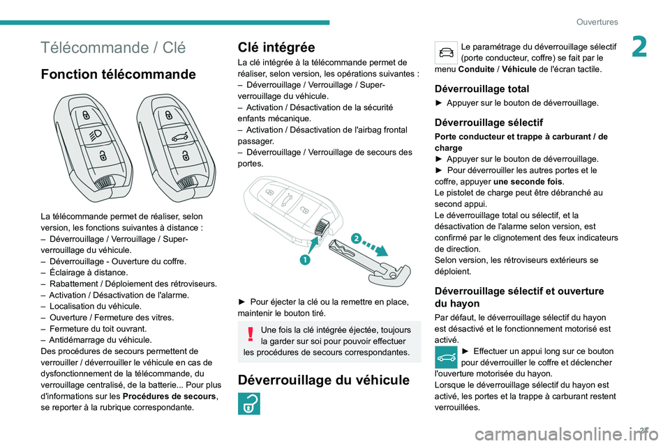 PEUGEOT 3008 2022 Manuel du propriétaire (in French) 27
Ouvertures
2Télécommande / Clé
Fonction télécommande
La télécommande permet de réaliser, selon
version, les fonctions suivantes à distance :
–
Déverrouillage
/ Verrouillage PEUGEOT 3008 2022 Manuel du propriétaire (in French) 27
Ouvertures
2Télécommande / Clé
Fonction télécommande
La télécommande permet de réaliser, selon
version, les fonctions suivantes à distance :
–
Déverrouillage
/ Verrouillage